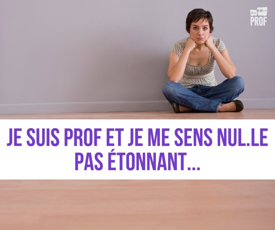 Je suis prof et je me sens nul.le : il y a des bonnes raisons